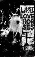 Notebook: I Just Freaking Love Horses - Blank Lined Journal For College Students Who Loves Horses - 6x9 inches, 120 pages - Distressed Style