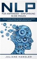 NLP für Anfänger - Einführung in die Praxis. Wie du mit den richtigen Techniken deine Kommunikation verbesserst und alle Ziele erreichen kannst.