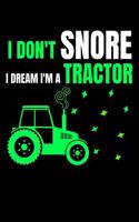 I don't snore i dream i'm a tractor: Composition Journal Notebook Wide Ruled with 100 lined pages for you as budget planner or password organizer or your kids as a back to school or kin