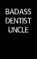 Badass Dentist Uncle: A soft cover blank lined journal to jot down ideas, memories, goals, and anything else that comes to mind.