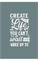 Create The Life You Can't Wait to Wake Up To