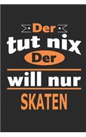 Der tut nix Der will nur skaten