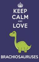 Keep Calm And Love Brachiosauruses