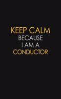 Keep Calm Because I Am A Conductor