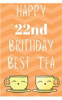 Happy 22nd Birthday Best Tea: Funny 22nd Birthday Gift best tea Journal / Notebook / Diary (6 x 9 - 110 Blank Lined Pages)