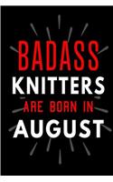 Badass Knitters Are Born In August: Blank Lined Funny Journal Notebooks Diary as Birthday, Welcome, Farewell, Appreciation, Thank You, Christmas, Graduation gag gifts and Presents for 