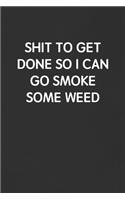 Shit to Get Done So I Can Go Smoke Some Weed