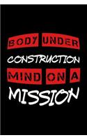 Body Under Construction Mind on a Mission