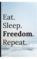 Eat Sleep Freedom Repeat: Notebook for Freedom Seekers, Hustlers, Entrepreneur Notepad / Journal 120 Lined Pages