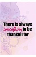 There Is Always Something To Be Thankful For: Gratitude Planner Guide Inspiration For A Better Living (Pink Stripes And Flowers)