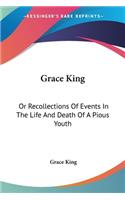 Grace King: Or Recollections Of Events In The Life And Death Of A Pious Youth: With Extracts From Her Diary (1840)