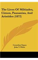Lives Of Miltiades, Cimon, Pausanias, And Aristides (1872)