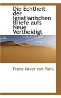 Die Echtheit Der Ignatianischen Briefe Aufs Neue Vertheidigt