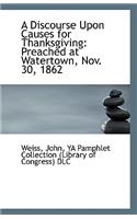 A Discourse Upon Causes for Thanksgiving: Preached at Watertown, Nov. 30, 1862