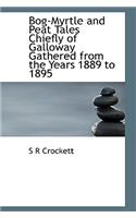 Bog-Myrtle and Peat Tales Chiefly of Galloway Gathered from the Years 1889 to 1895