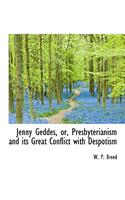 Jenny Geddes, Or, Presbyterianism and Its Great Conflict with Despotism