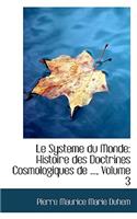 Le Systeme Du Monde: Histoire Des Doctrines Cosmologiques de ..., Volume 3