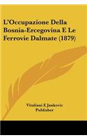 L'Occupazione Della Bosnia-Ercegovina E Le Ferrovie Dalmate (1879)