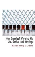 John Greenleaf Whittier; His Life, Genius, and Writings