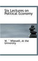 Six Lectures on Political Economy