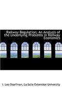 Railway Regulation; An Analysis of the Underlying Problems in Railway Economics