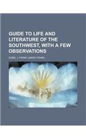 Guide to Life and Literature of the Southwest, With a Few Observations