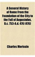 A General History of Rome from the Foundation of the City to the Fall of Augustulus, B.C. 753-A.D. 476 (476)