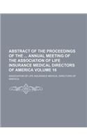 Abstract of the Proceedings of the Annual Meeting of the Association of Life Insurance Medical Directors of America Volume 16