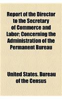 Report of the Director to the Secretary of Commerce and Labor; Concerning the Administration of the Permanent Bureau