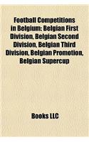 Football Competitions in Belgium: Belgian Cup, Belgian Pro League, Belgian Promotion, Belgian Second Division, Belgian Supercup(English)