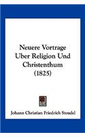 Neuere Vortrage Uber Religion Und Christenthum (1825)