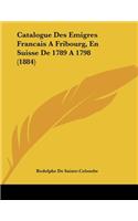 Catalogue Des Emigres Francais A Fribourg, En Suisse De 1789 A 1798 (1884)
