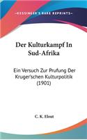 Der Kulturkampf in Sud-Afrika: Ein Versuch Zur Prufung Der Kruger'schen Kulturpolitik (1901)