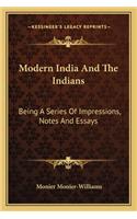 Modern India and the Indians: Being a Series of Impressions, Notes and Essays