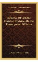 Influence Of Catholic Christian Doctrines On The Emancipation Of Slaves: (English)