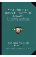 Adventures Of Rudolph Bardy De Kovatsi: A Hungarian Exile In Italy, Hungary And Turkey (1855)(English)