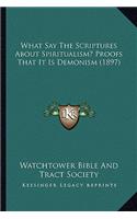 What Say The Scriptures About Spiritualism? Proofs That It Is Demonism (1897)