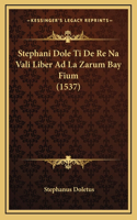 Stephani Dole Ti De Re Na Vali Liber Ad La Zarum Bay Fium (1537)