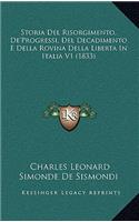 Storia Del Risorgimento, De'Progressi, Del Decadimento E Della Rovina Della Liberta In Italia V1 (1833)