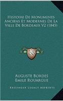 Histoire de Monuments Anciens Et Modernes de La Ville de Bordeaux V2 (1845)