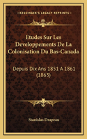 Etudes Sur Les Developpements de La Colonisation Du Bas-Canada