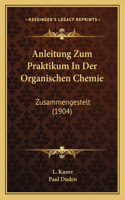 Anleitung Zum Praktikum in Der Organischen Chemie