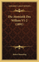 Die Atomistik Des Willens V1-2 (1891): (German)