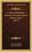S. Isaaci Antiocheni, Doctoris, Syrorum, Opera Omnia, Part 2 (1877)