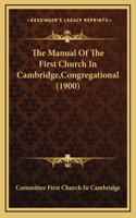 The Manual Of The First Church In Cambridge, Congregational (1900)