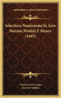 Selectiora Numismata In Aere Maximi Moduli E Museo (1695)