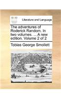The Adventures of Roderick Random. in Two Volumes. ... a New Edition. Volume 2 of 2