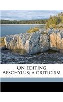 On Editing Aeschylus; A Criticism