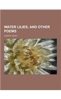 Water Lilies, and Other Poems