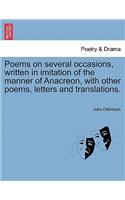 Poems on Several Occasions, Written in Imitation of the Manner of Anacreon, with Other Poems, Letters and Translations.: (English)
